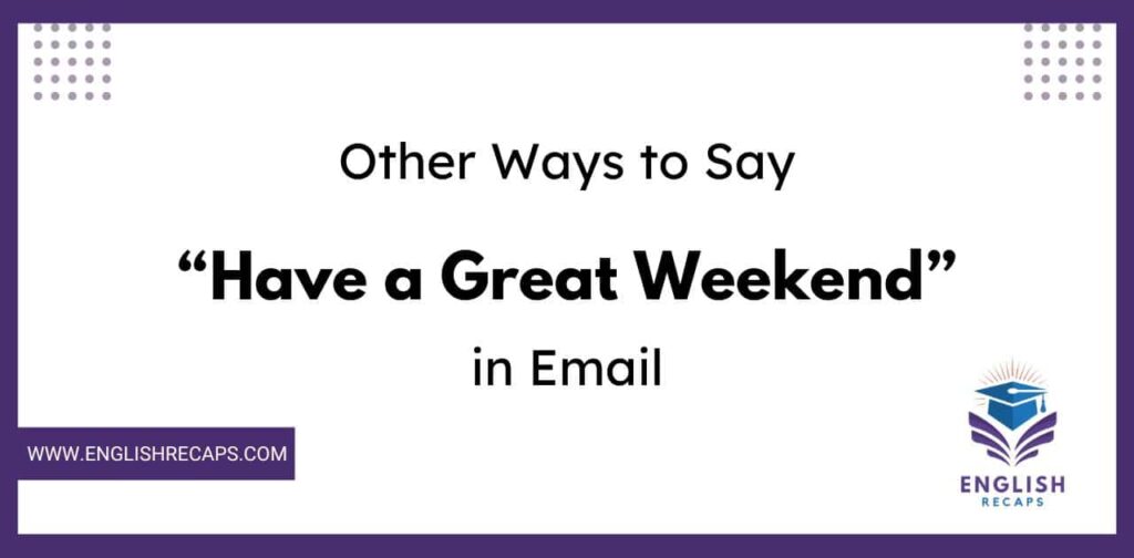 21 Other Ways to Say “Have a Great Weekend” in an Email