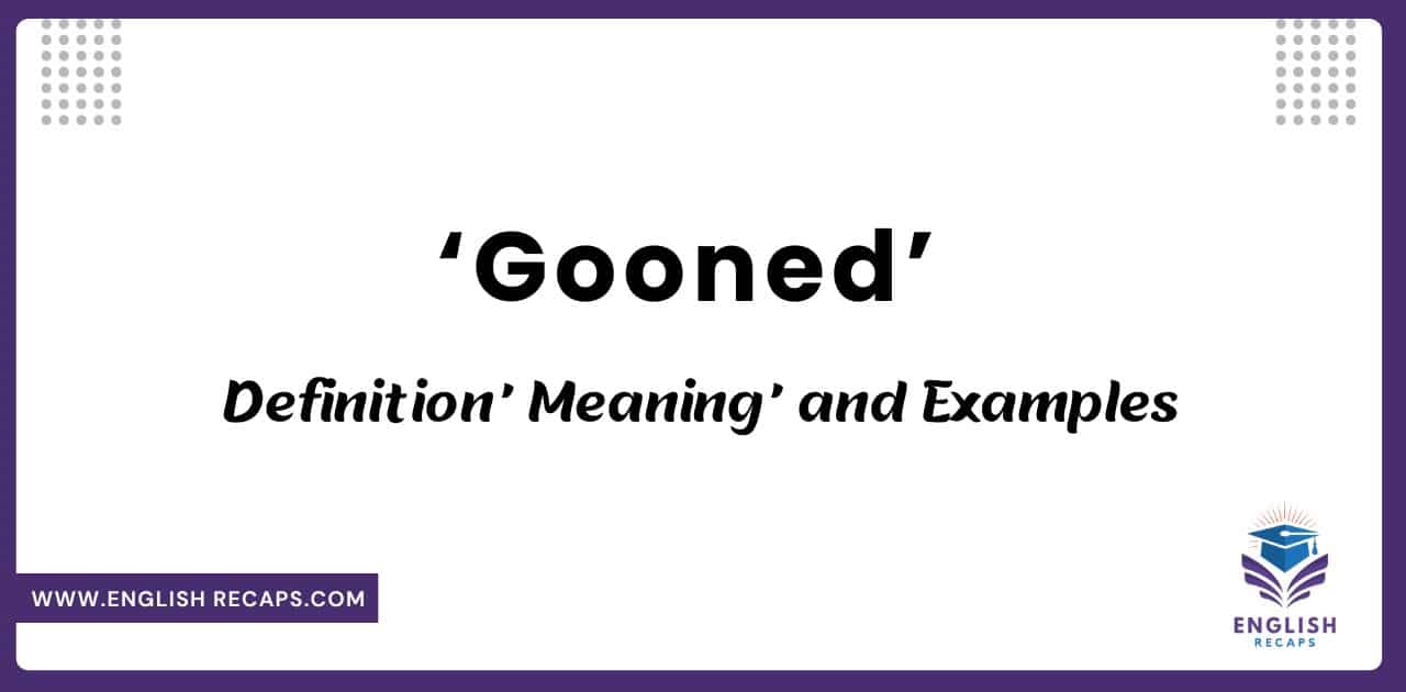 ‘Gooned’: Definition, Meaning, and Examples