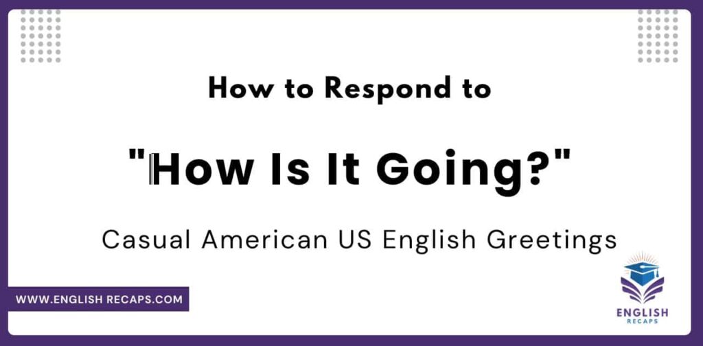 How to Respond to "How Is It Going?"