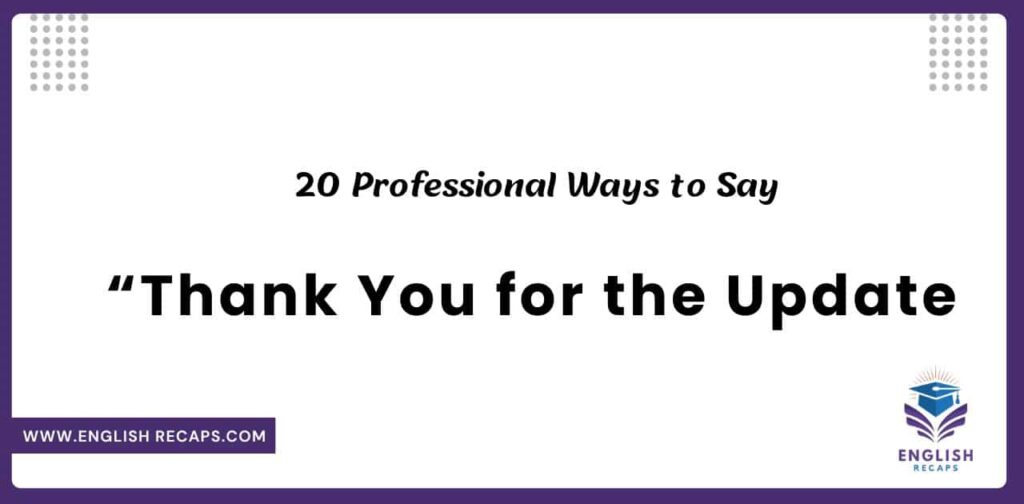 Latest 20 Professional Ways to Say “Thank You for the Update” 