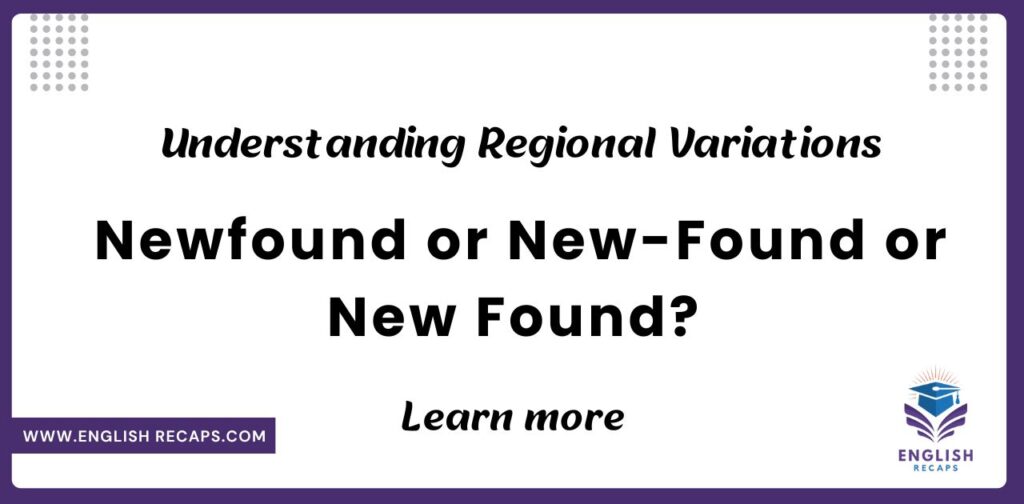 Newfound or New-Found or New Found? Understanding Regional Variations