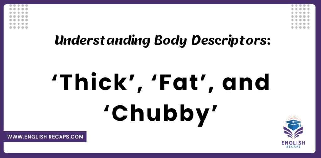 Understanding Body Descriptors: ‘Thick’, ‘Fat’, and ‘Chubby’