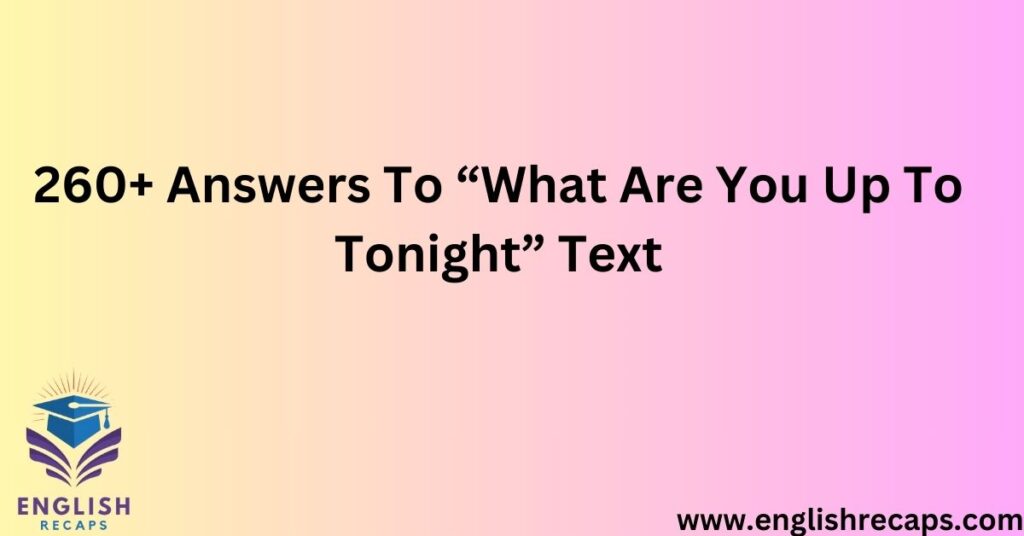 260+ Answers To “What Are You Up To Tonight” Text