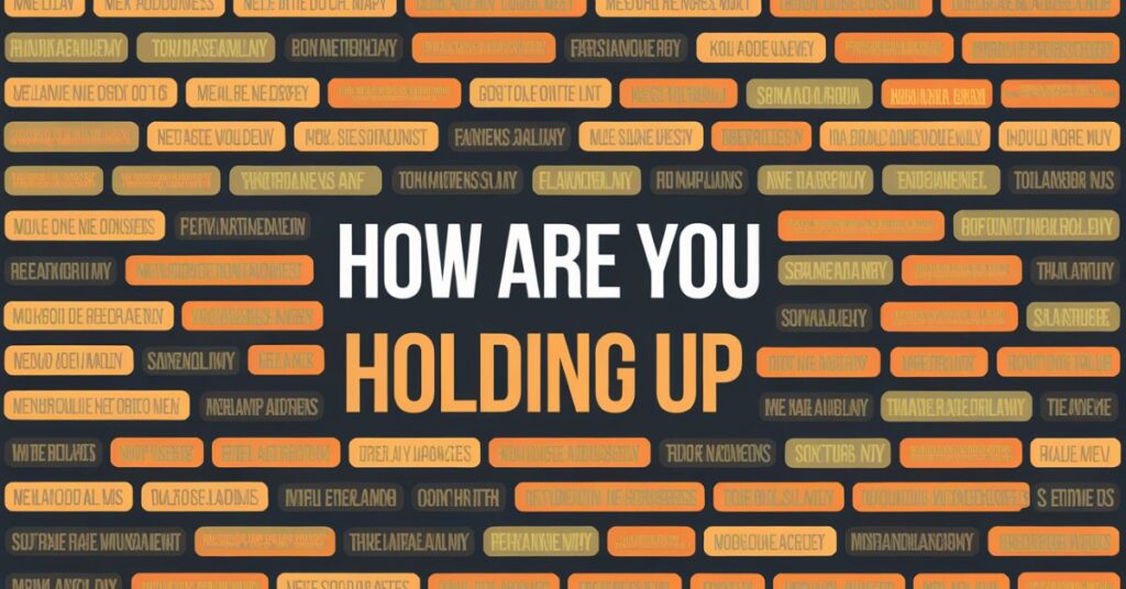 450+ Replies To “How Are You Holding Up” Best Collection