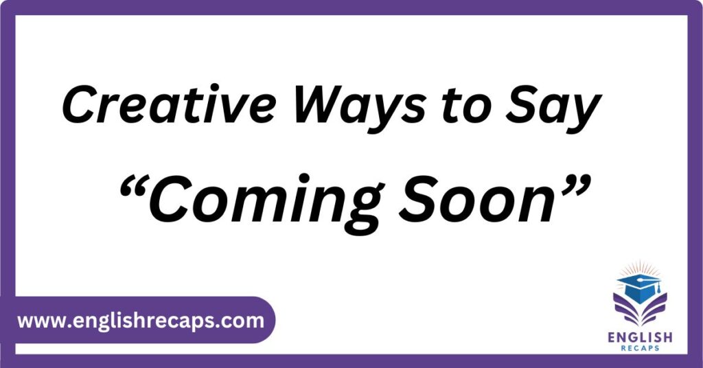 Creative Ways to Say Coming Soon