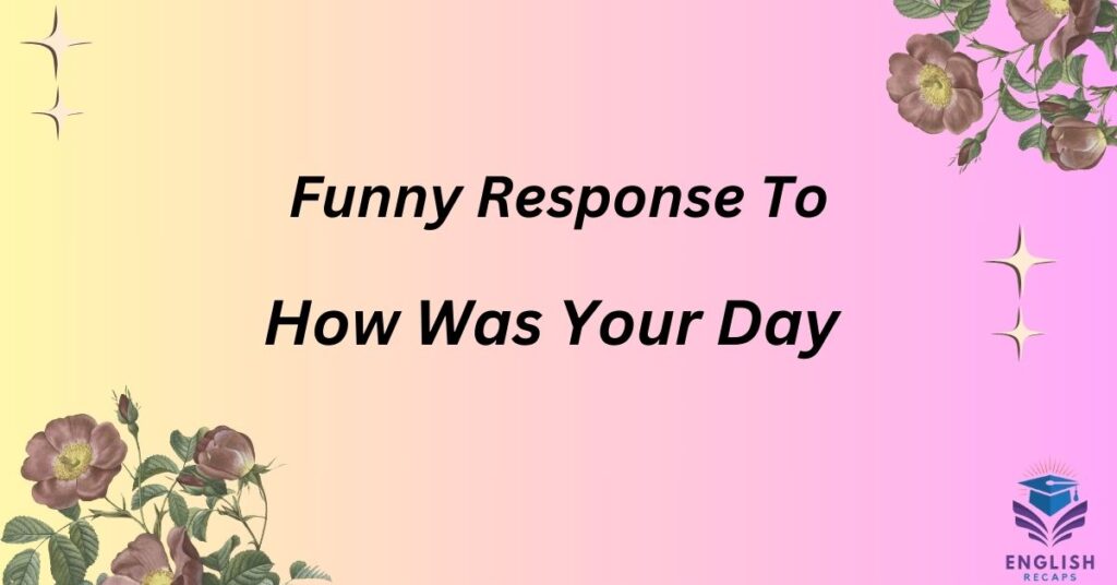 Funny Response To How Was Your Day