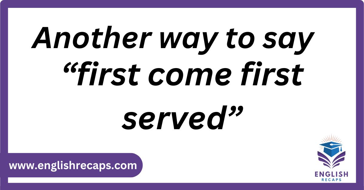 another way to say first come first served