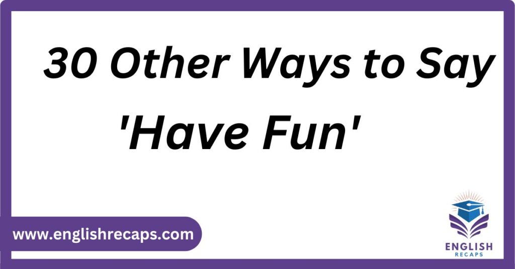 other ways to say have fun